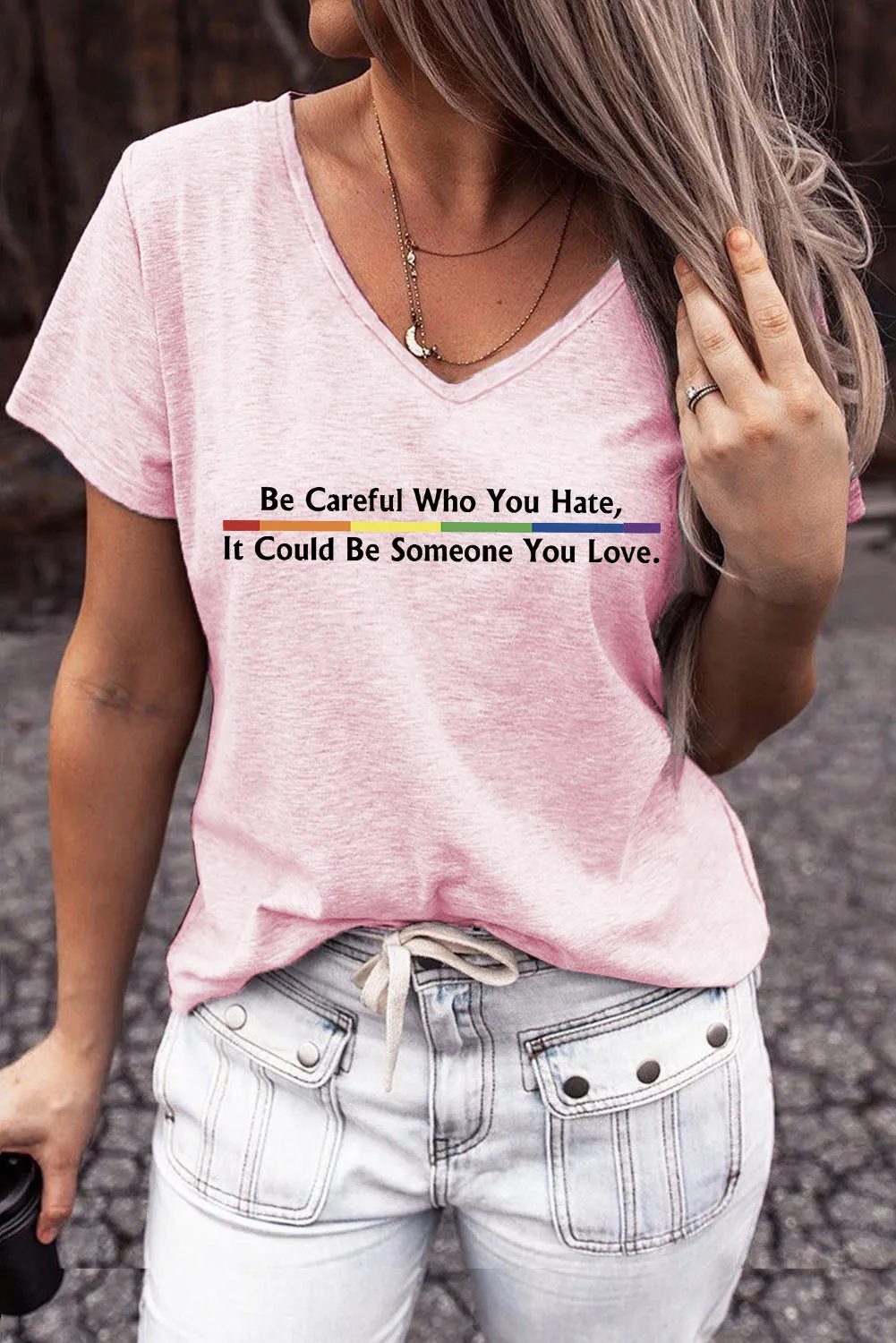 Womens Summer Tops Be Careful Who You Hate It Could Be Someone You Love V Neck T-Shirt
